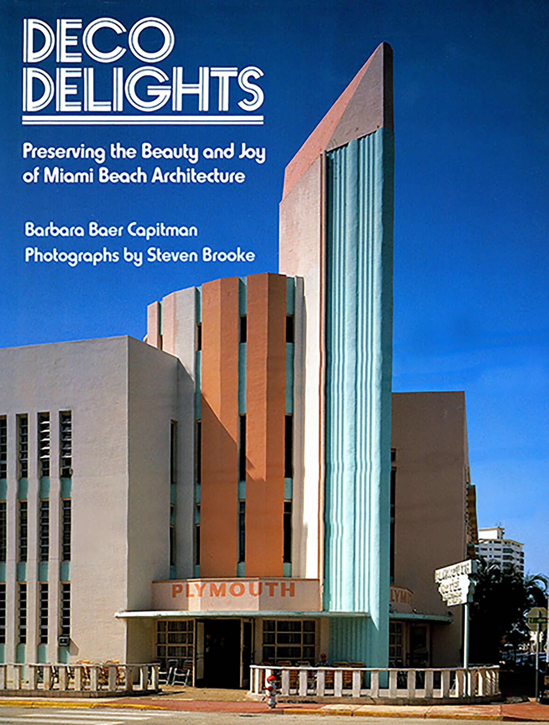 Book cover of Deco Delights Preserving the beauty and joy of Miami Beach architecture photography by Steven Brooke