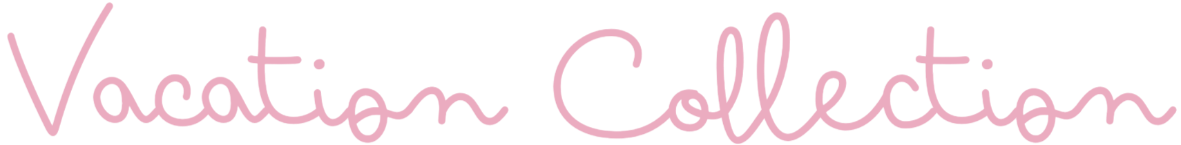 Pink cursive text that reads 'Vacation Collection'.