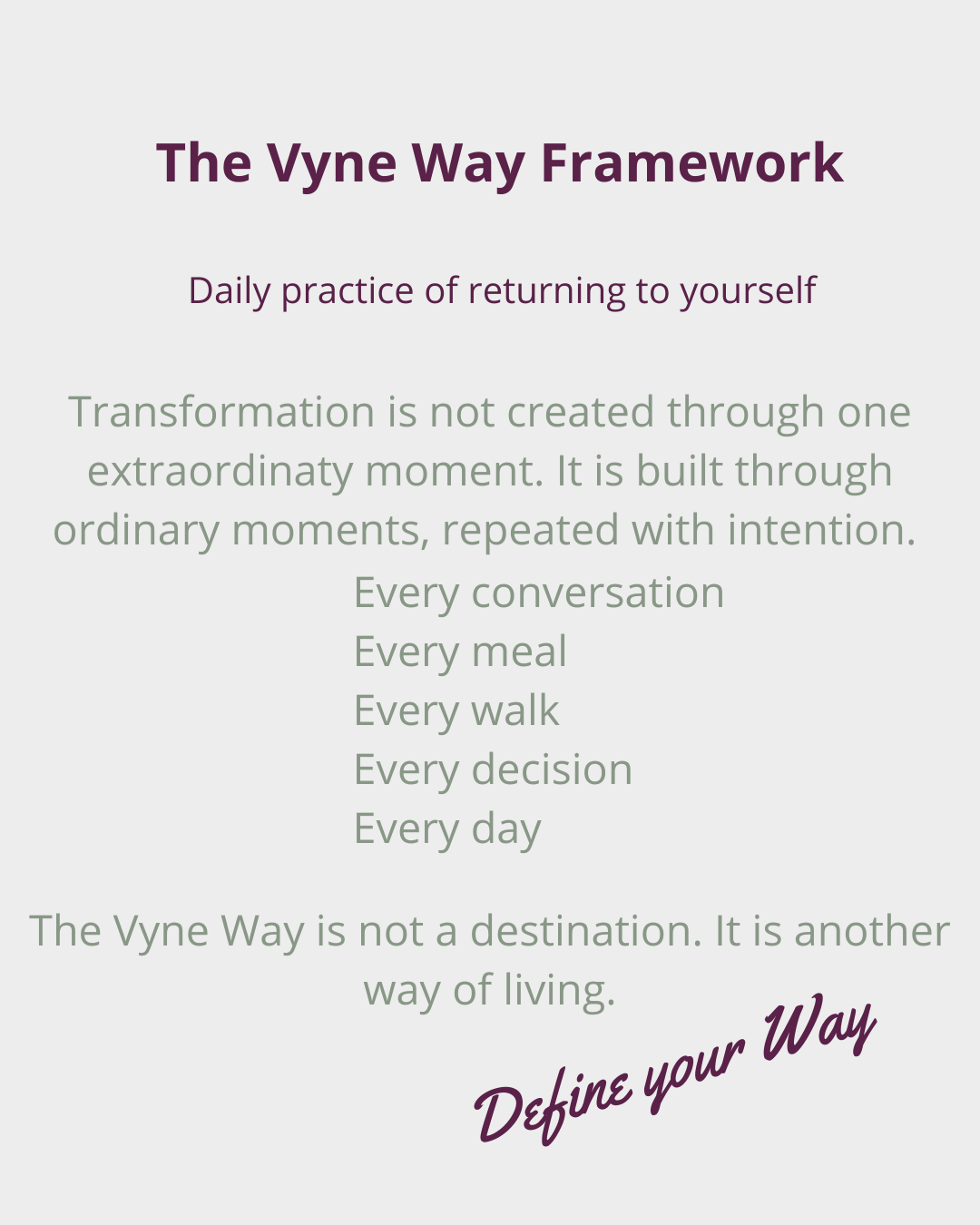 A motivational poster titled 'The Vyne Way Framework' with a subtitle 'Daily practice of returning to yourself' and a paragraph about transformation through ordinary moments. It emphasizes that the Vyne Way is a way of living, not a destination, with a call to 'Define your Way' in cursive.