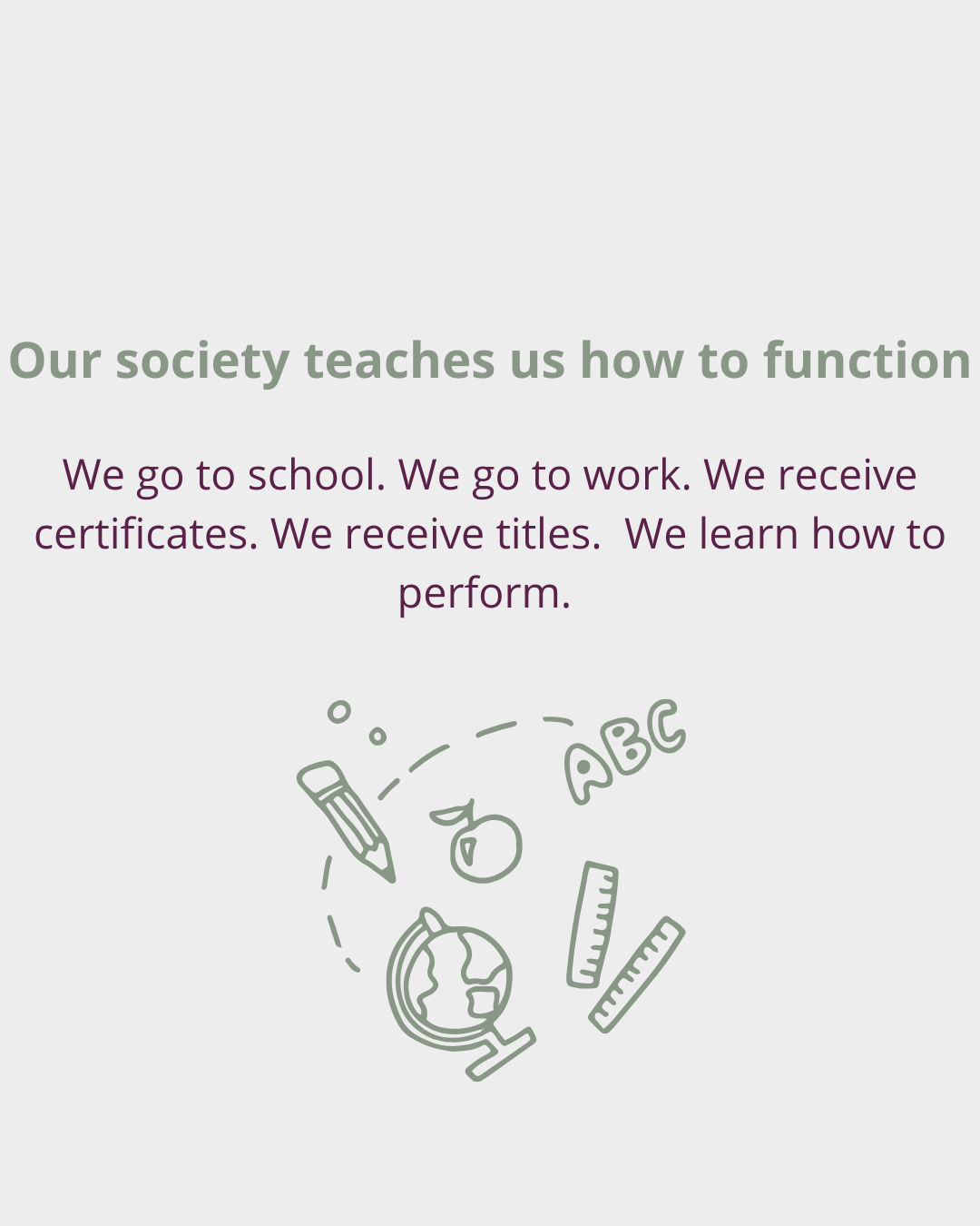 Inspirational poster with the quote "Our society teaches us how to function" and text about education and performance, featuring a graphic of a globe, ruler, apple, pencil, and ABC letters.
