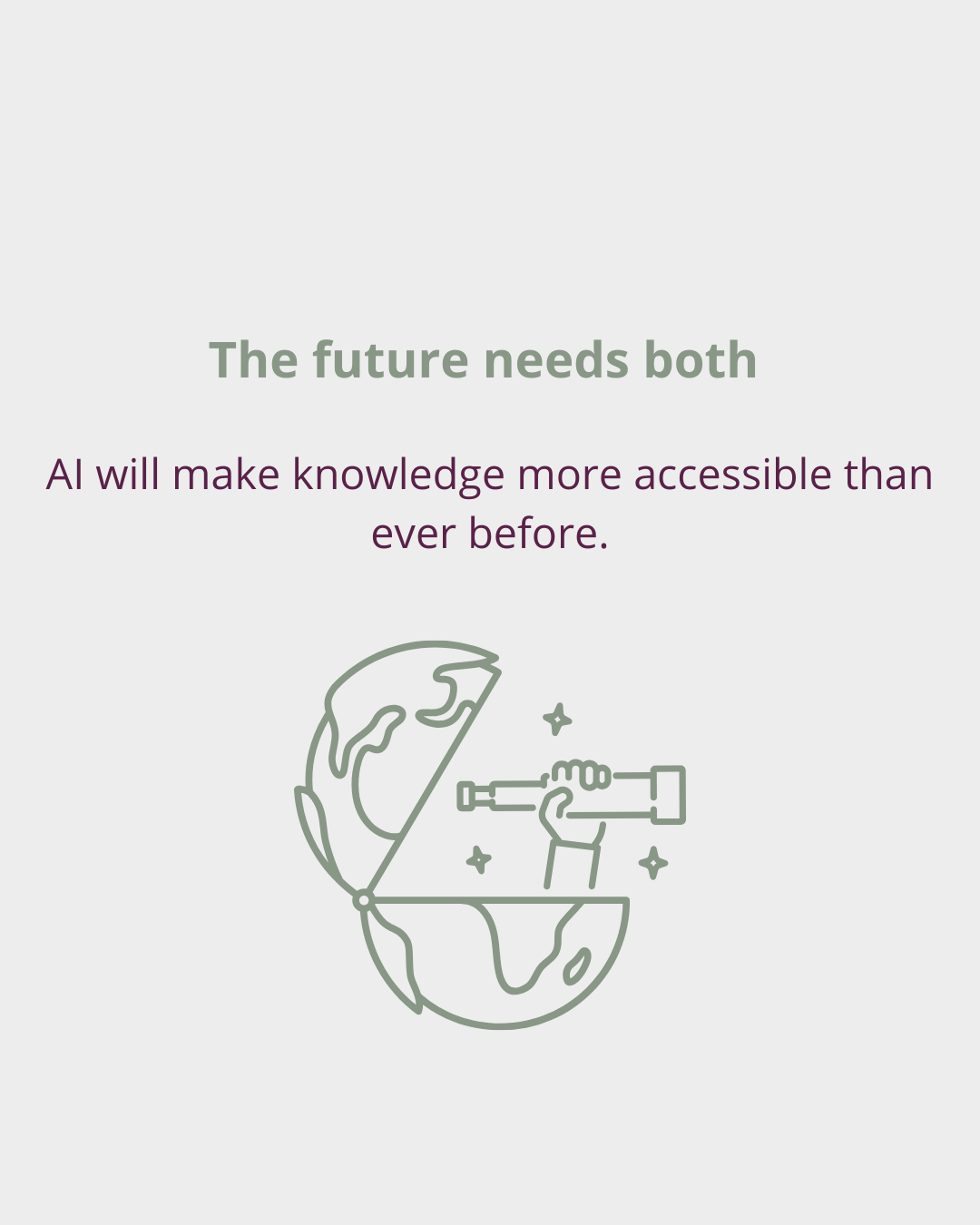 A graphic of the earth with a hand holding a telescope, surrounded by small stars, paired with text that reads: "The future needs both AI will make knowledge more accessible than ever before."