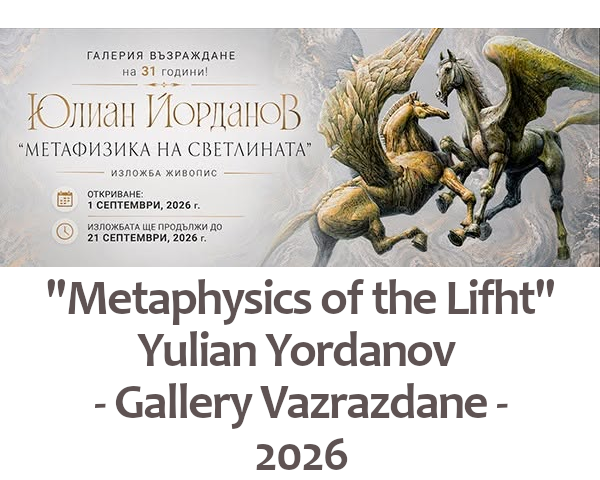 Yulian Yordanov   - Metaphysics of the Light -                        Gallery Vazrazdane - Plovdiv Bulgaria 2026