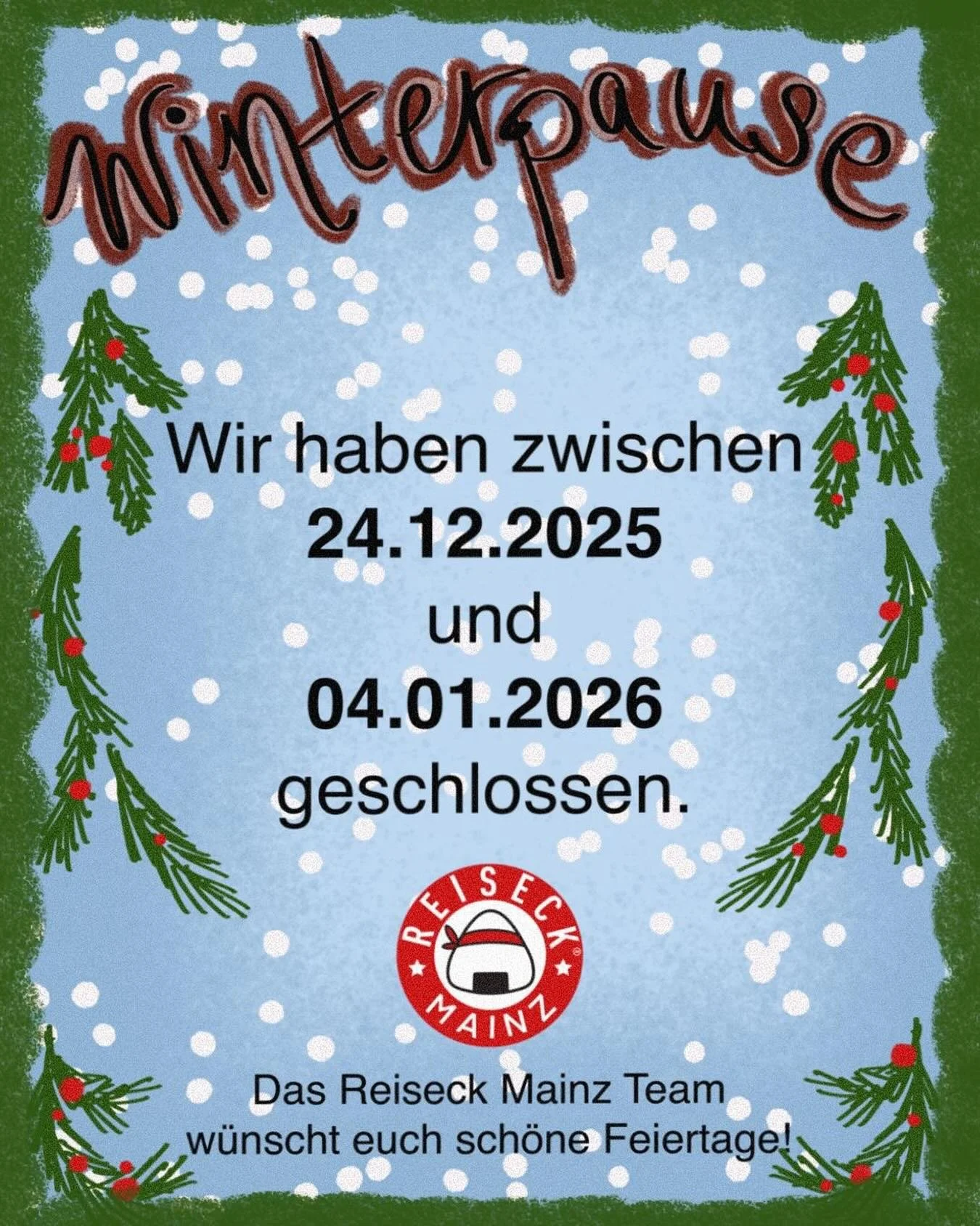 Heute und morgen ge&ouml;ffnet 🎄

Dann machen wir eine kleine Pause ❄️
Geschlossen vom 24.12. bis 04.01.
Wir sind ab dem 05.01.2026 wieder f&uuml;r euch da.

Vielen Dank f&uuml;r eure Unterst&uuml;tzung in diesem Jahr 🍙🍵💚
Wir w&uuml;nschen euch s