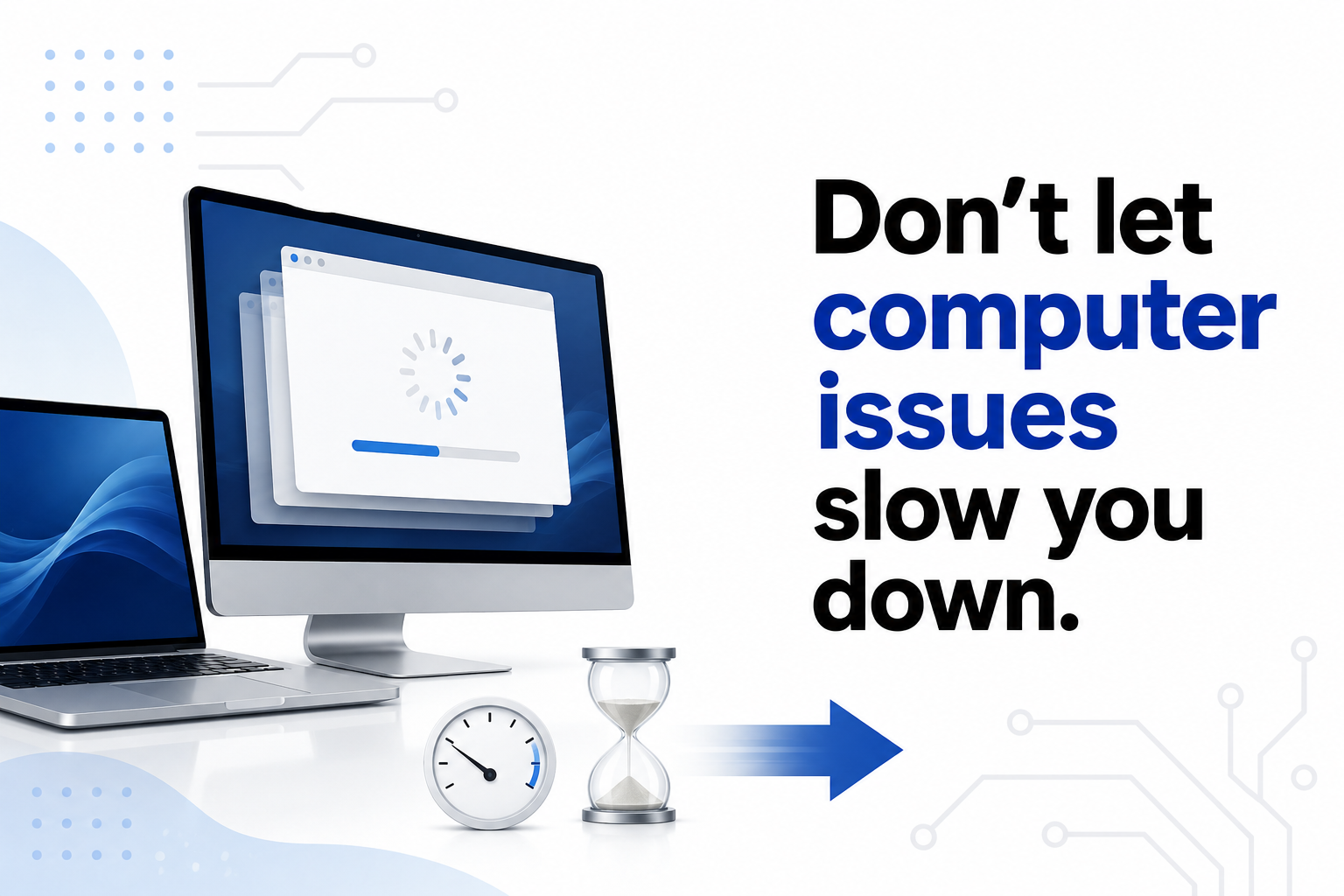 A digital illustration showing a computer monitor, laptop, an hourglass, and a clock, alongside text that reads 'Don't let computer issues slow you down' with a blue arrow pointing right.