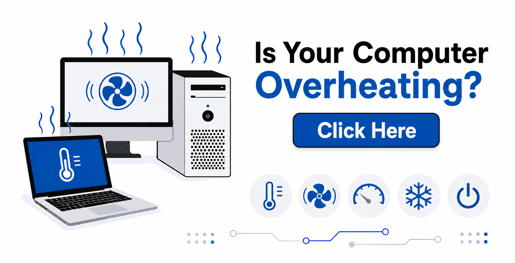 Graphic advertisement warning about computer overheating, featuring illustrations of a desktop monitor, laptop, and CPU with heat waves, plus icons of a temperature gauge, fan, speedometer, snowflake, and power button, and a blue button labeled 'Click Here'.