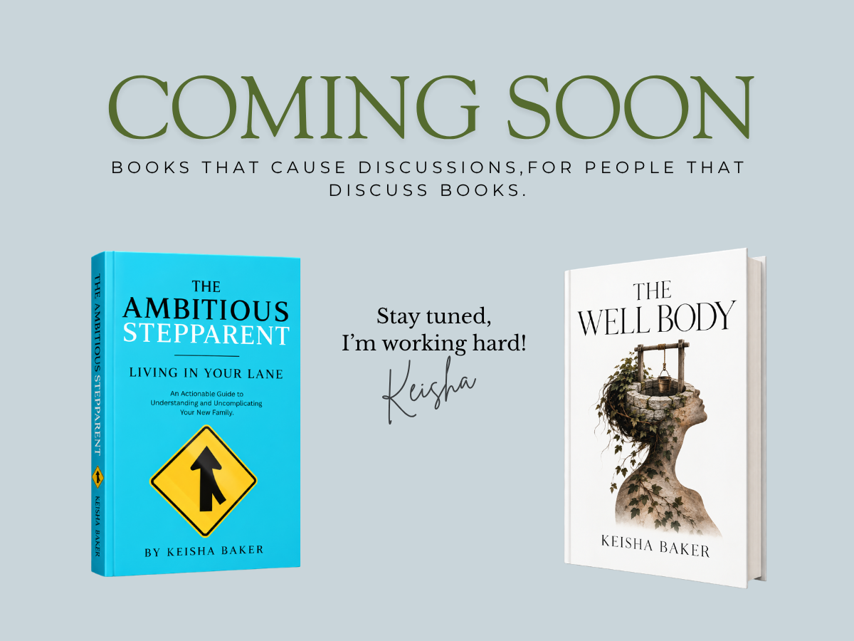 Announcement of upcoming books by Keisha Baker, featuring 'The Ambitious Stepparent' and 'The Well Body', with a message 'Stay tuned, I'm working hard!'