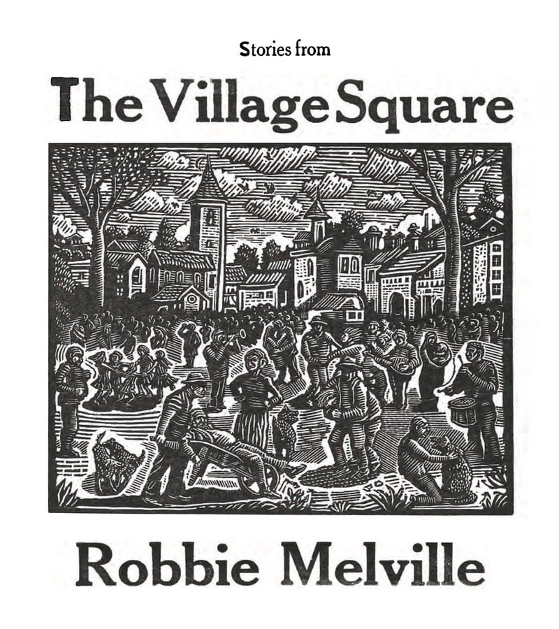 Cover of a book titled "Stories from The Village Square" by Robbie Melville. The illustration shows a village square with people gathered, some planting, others playing music, and children. Buildings and church steeples are visible in the background.