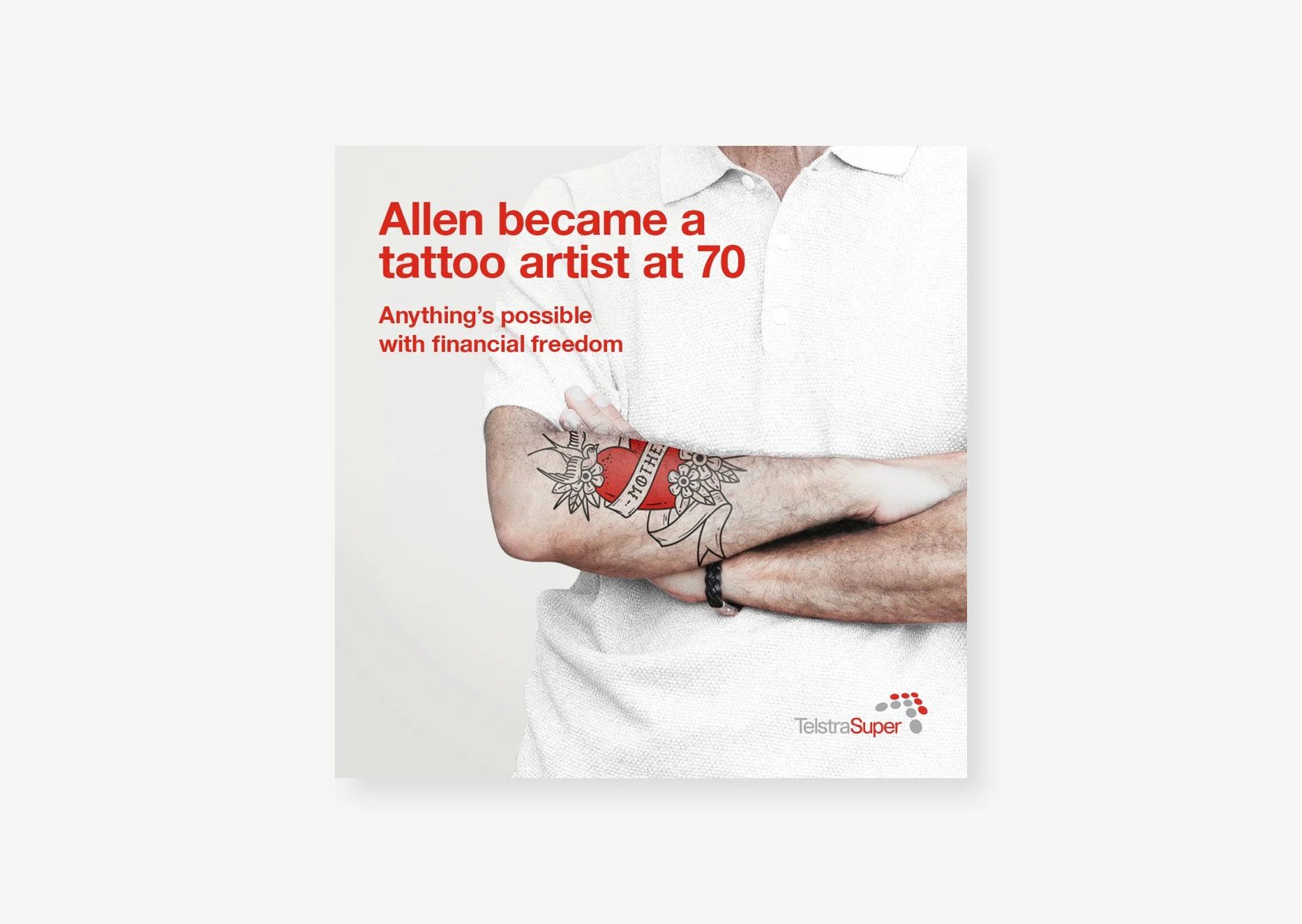 An image of a digital ad for TelstraSuper that reads 'Allen became a tattoo artist at 70'. A man in a white shirt with a tattooed arm sits behind the copy