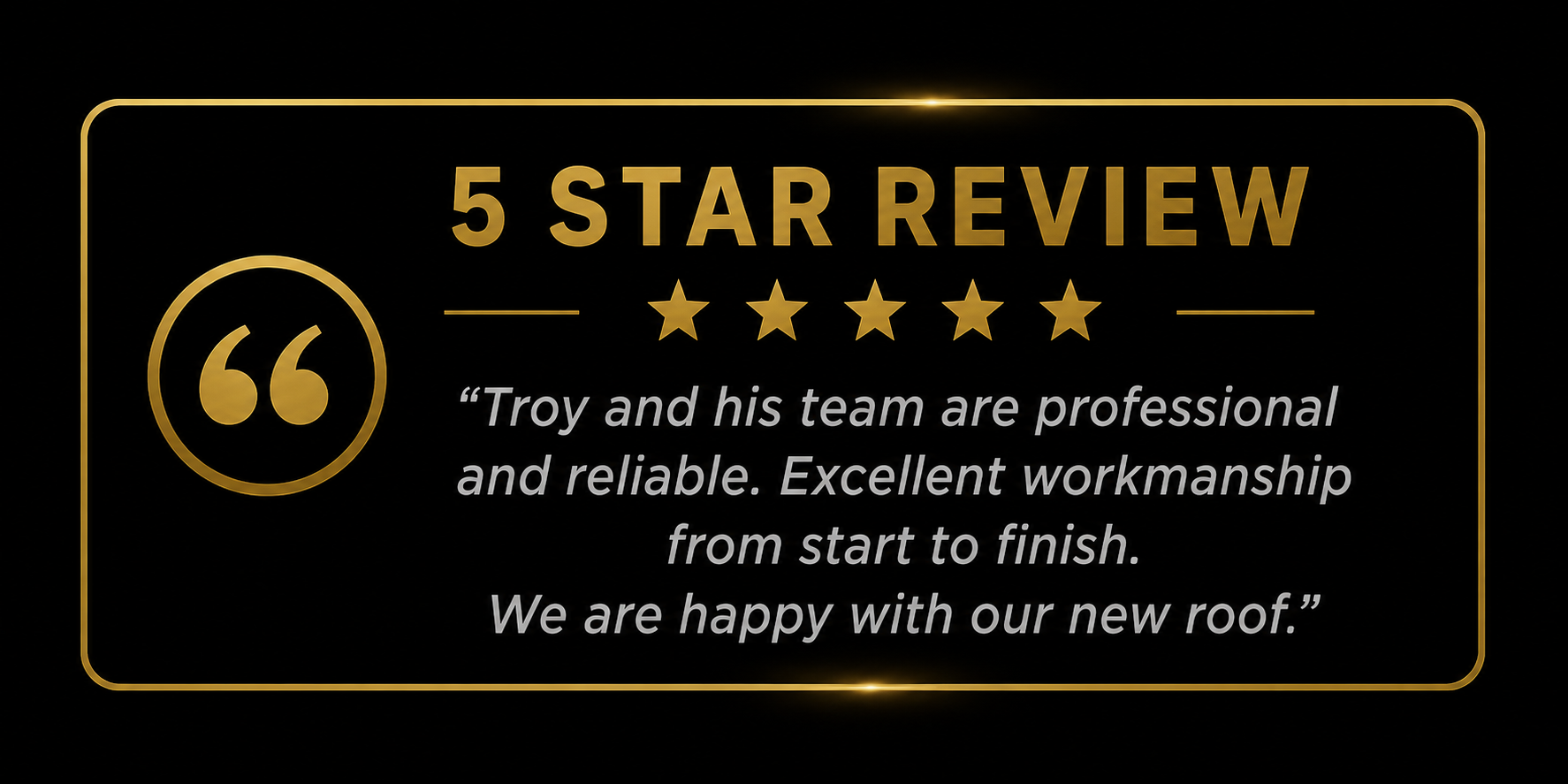 Black and gold graphic with a five-star rating and a customer review praising Troy and his team for their professionalism and work quality on a new roof.