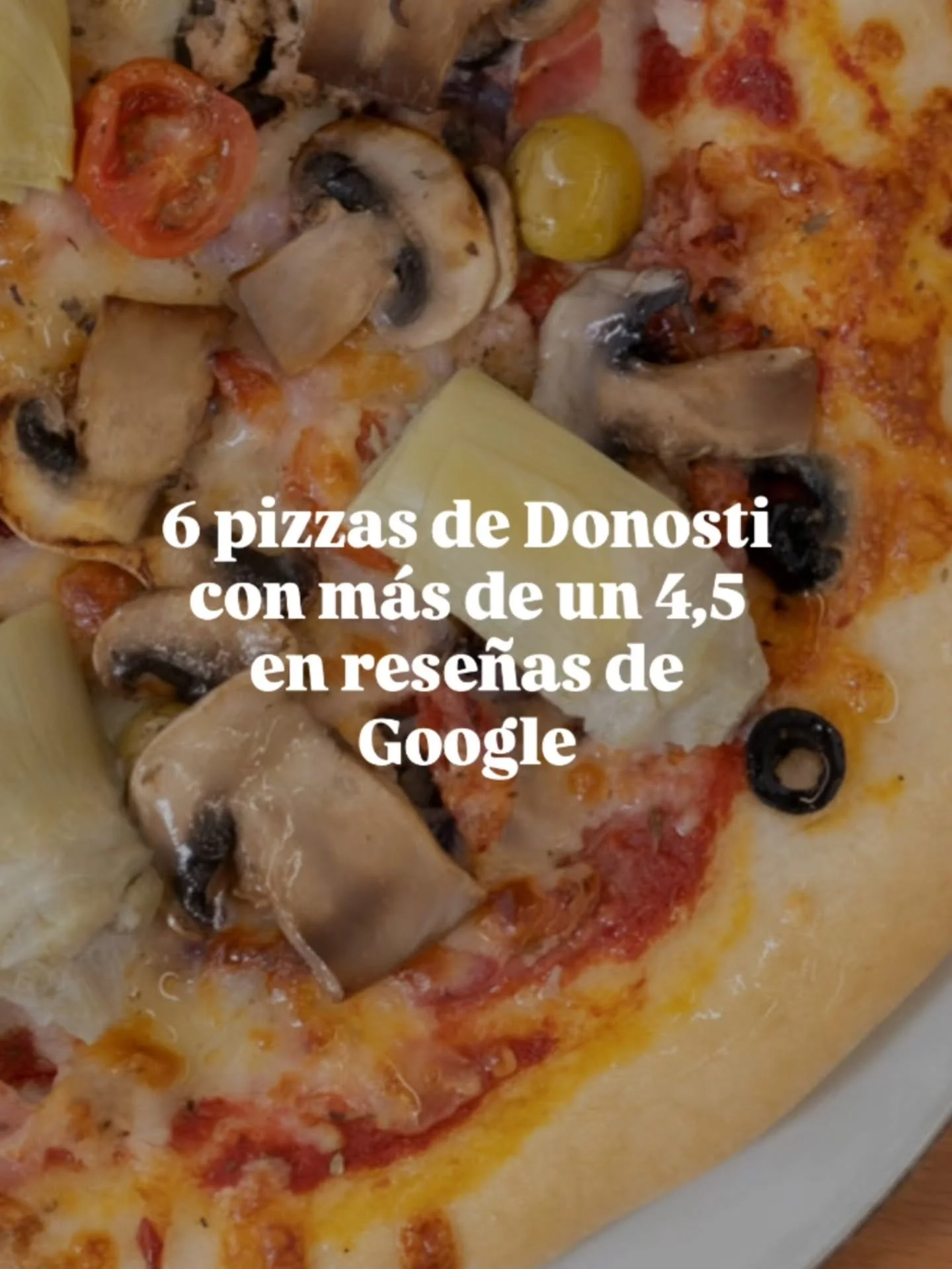 Estas seis pizzer&iacute;as tienen una buen&iacute;sima puntuaci&oacute;n en rese&ntilde;as de Google. &iquest;En cu&aacute;ntas has eatado?

@pizzeriapeccato 
@piedrapizzatijera 
@ciao_mamma_restaurante_ 
@humopizzagros 
@jaleodonosti 
@pizzeriapapa