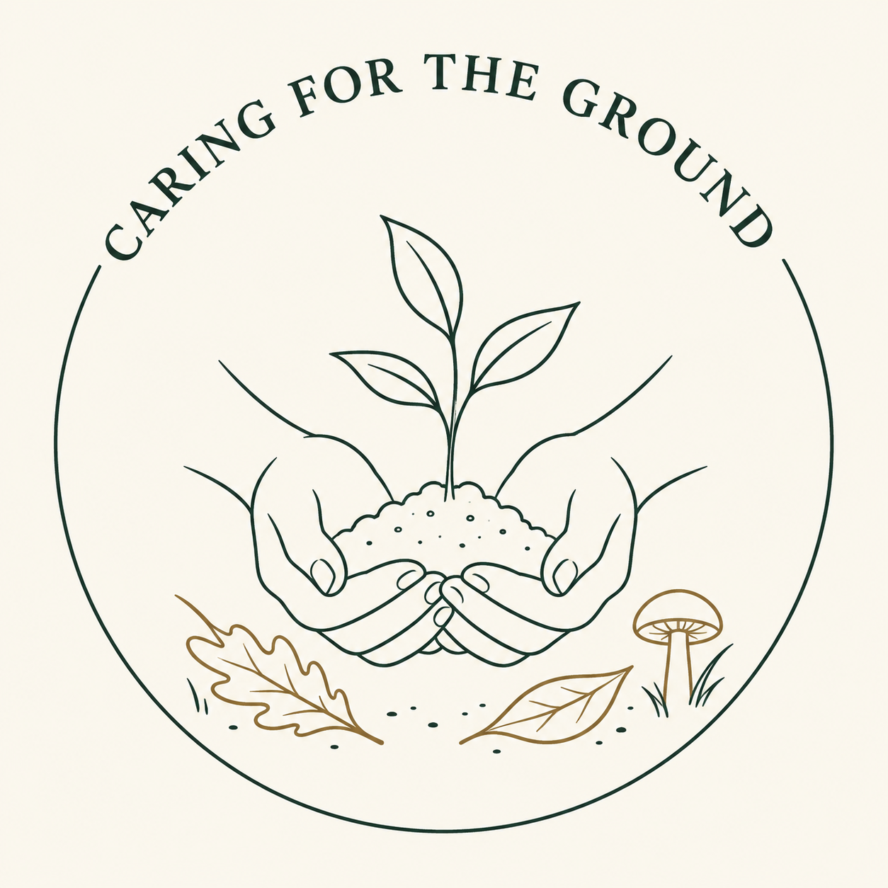 Line drawing of hands holding a small plant over soil, surrounded by fallen leaves and a mushroom, with the text 'Caring for the Ground' above.