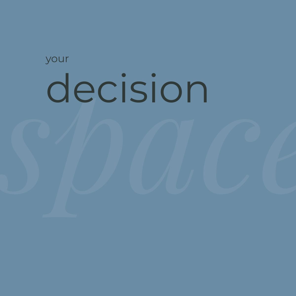 “Your decision” Space graphic on a slate-blue background, representing making space for clarity and ownership in decision-making and moving forward.