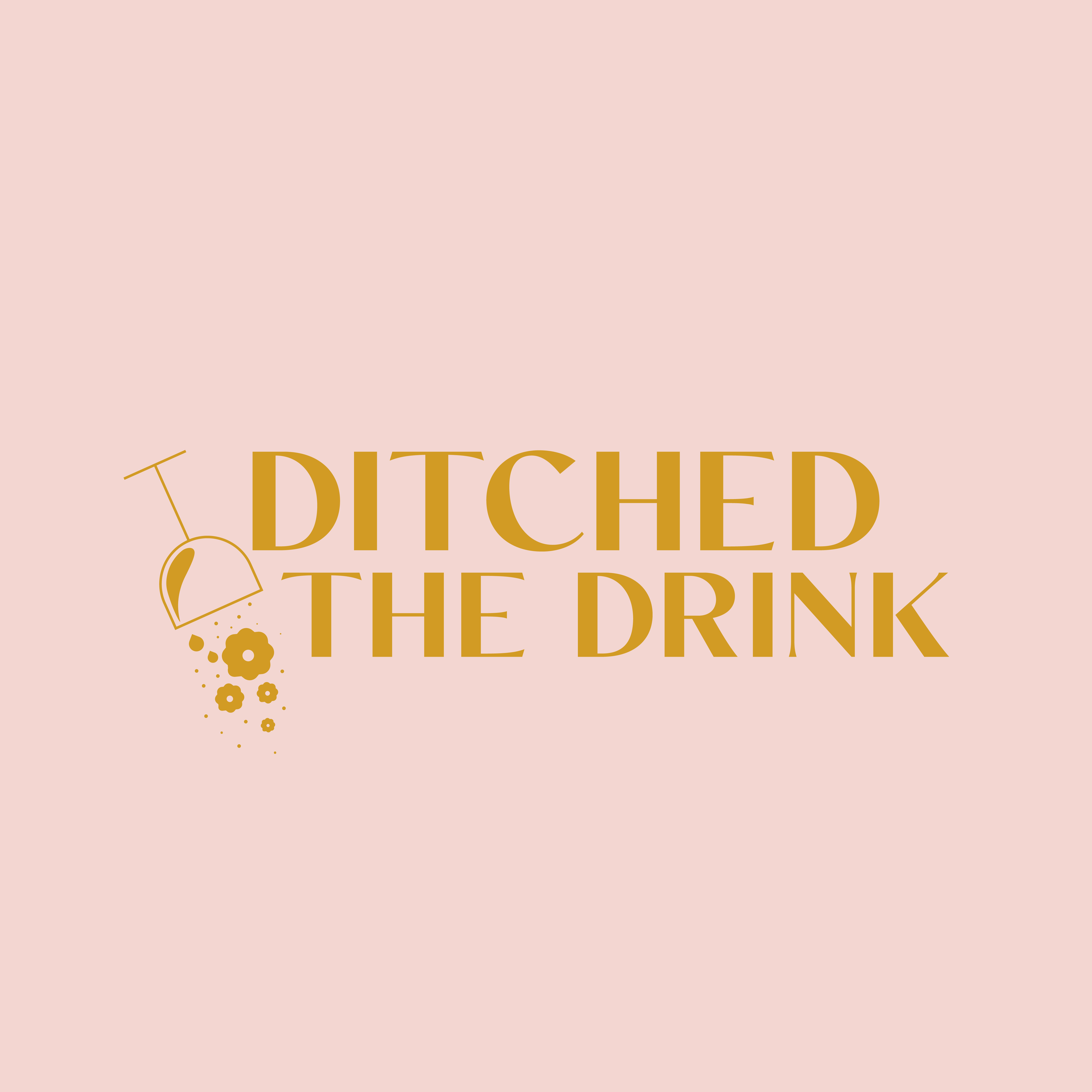 Text reads 'DITCHED THE DRINK' on a pink background with an illustration of a tipped wine glass pouring out some flowers.