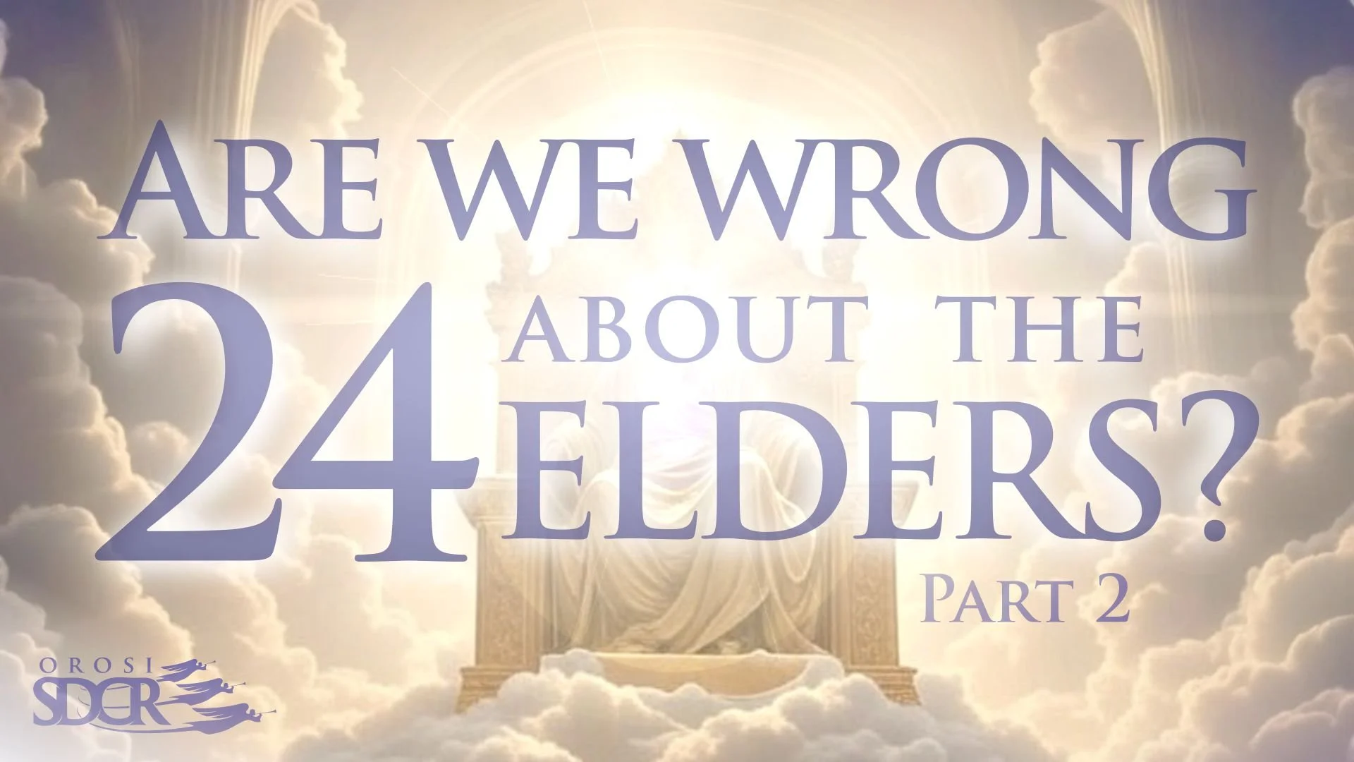 Text overlay on sky with clouds, rays of light, and a throne in the background. The text reads 'Are we wrong about the 24 elders? Part 2' and a logo with 'Orosi SDOR' in the bottom left corner.