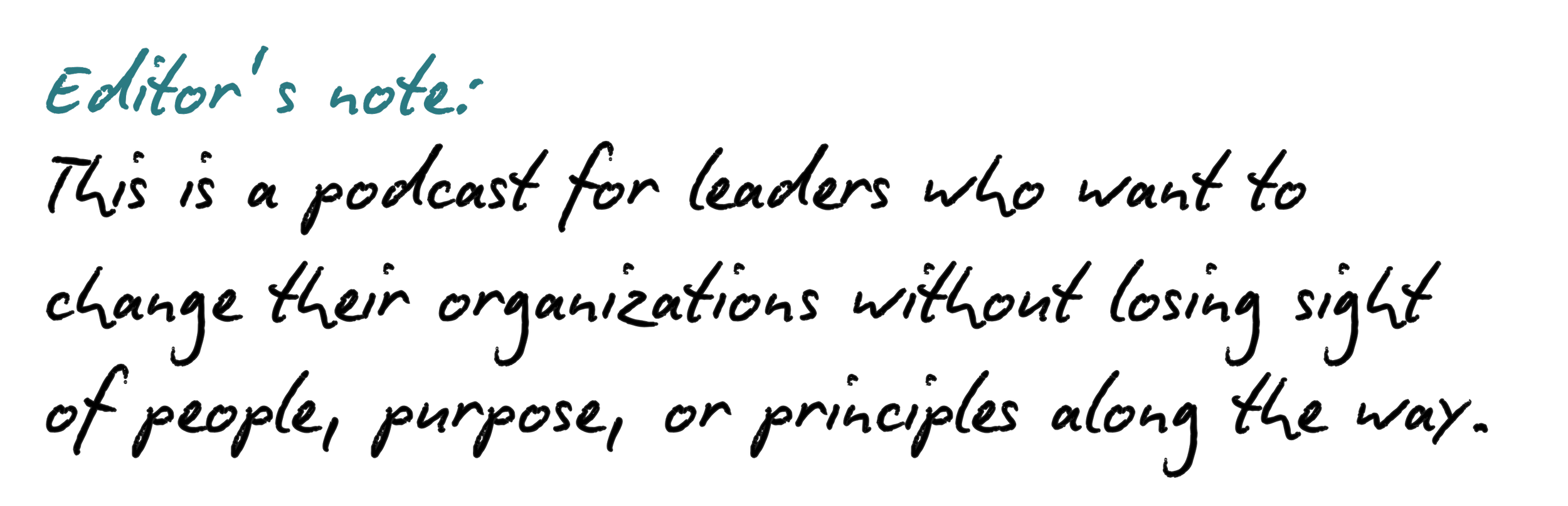 Editor's note: This is a podcast for leaders who want to change their organizations without losing sight of people, purpose, or principles along the way.