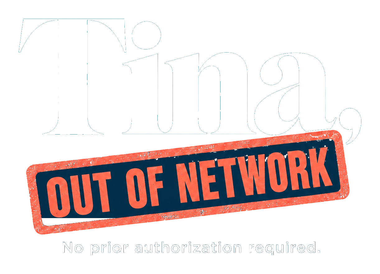 TINA, OUT OF NETWORK