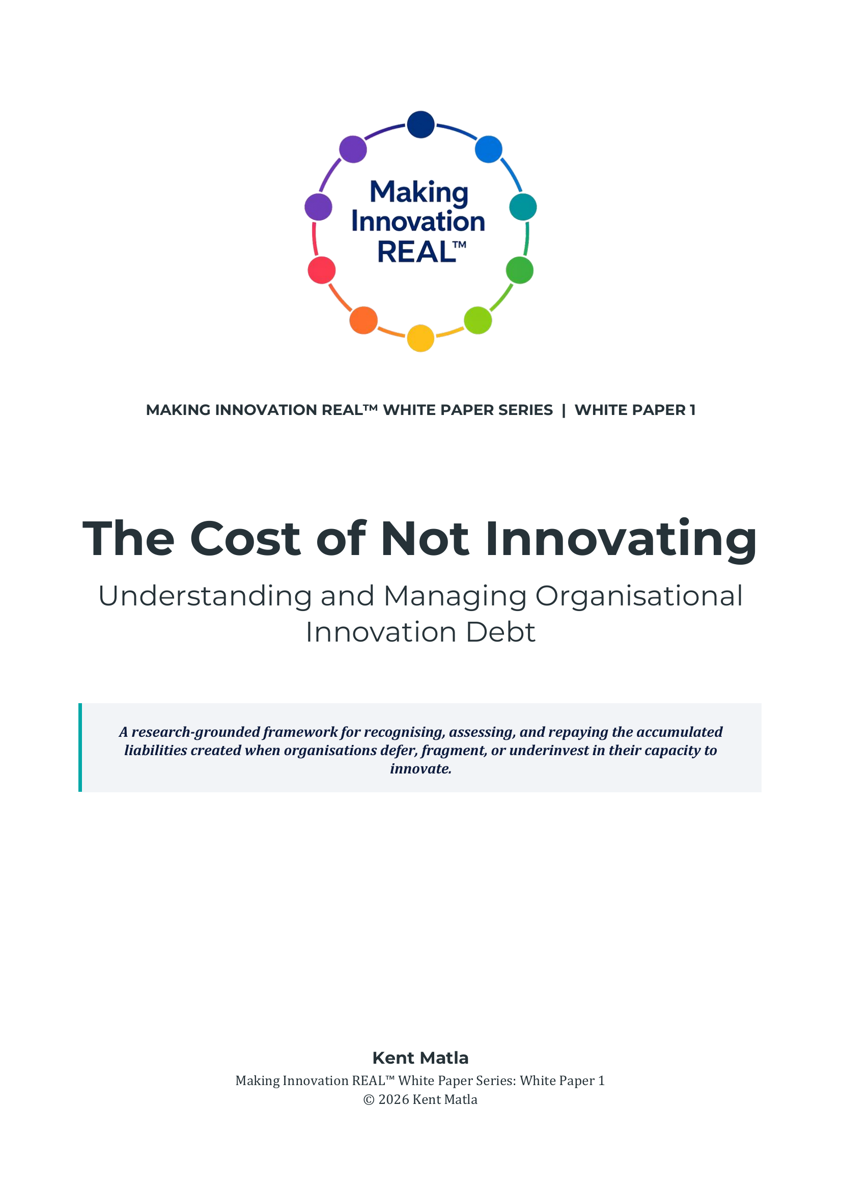Cover page of a white paper titled 'The Cost of Not Innovating' with a colorful circular logo and the subtitle 'Making Innovation REAL™ White Paper Series | White Paper 1'. The page includes the author's name, Kent Matla, and copyright information.