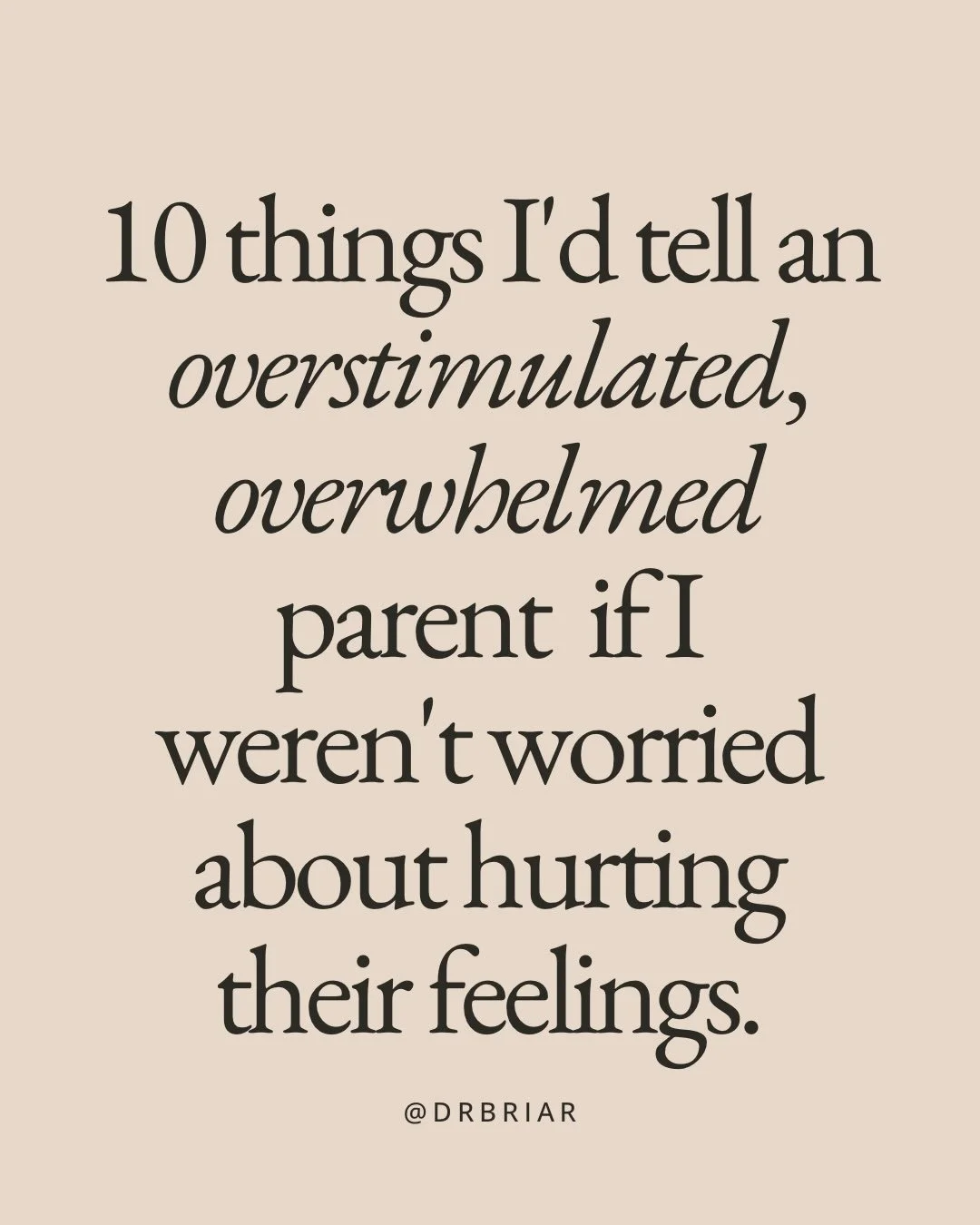 10 things I&rsquo;d tell an overstimulated, overwhelmed parent if I weren&rsquo;t worried about hurting their feelings. 

So much of parenting culture measures you by how calm you stayed, how much you enjoyed it, how patient you managed to be. 

But 