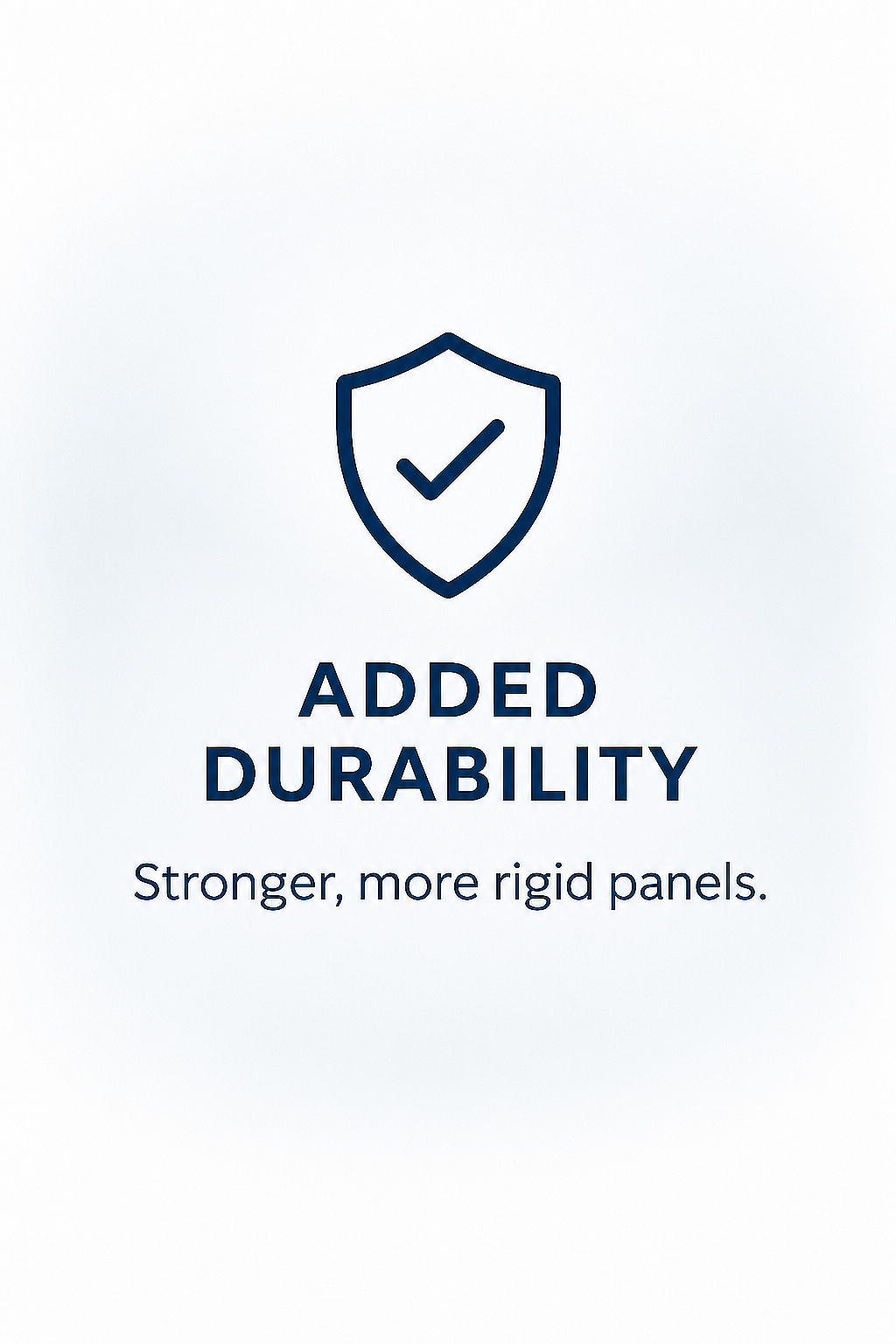 Icon of a shield with a checkmark, with the text 'Added Durability' and a subtext 'Stronger, more rigid panels.'