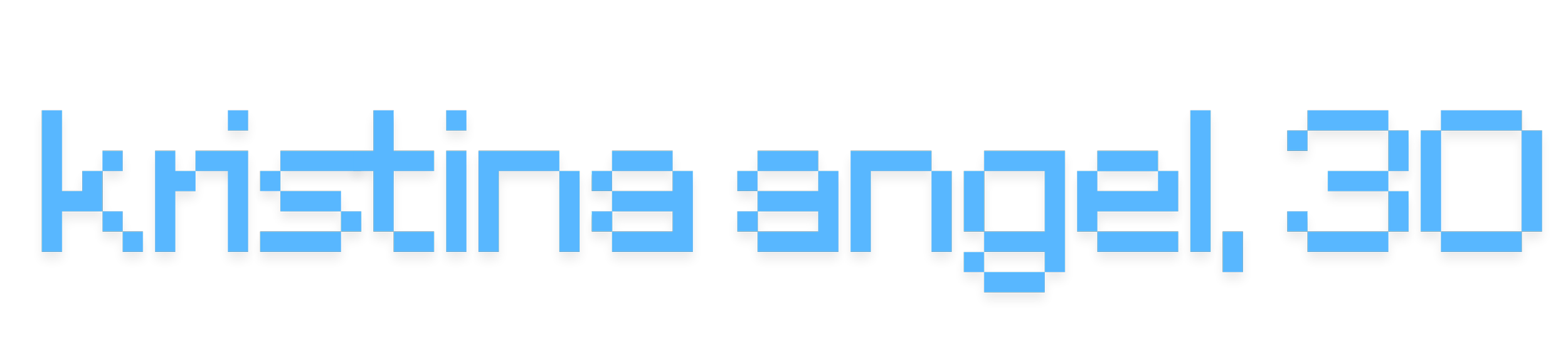 Pixelated text reading "kristina angel, 30" in blue text. Very myspace.