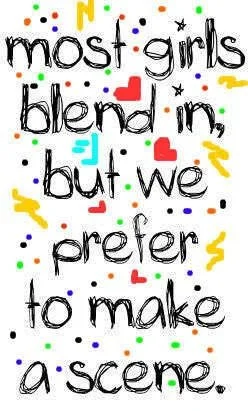 A colorful, handwritten-style text quote on a white background that reads, 'most girls blend in, but we prefer to make a scene,' with small hearts, stars, and confetti decorations.