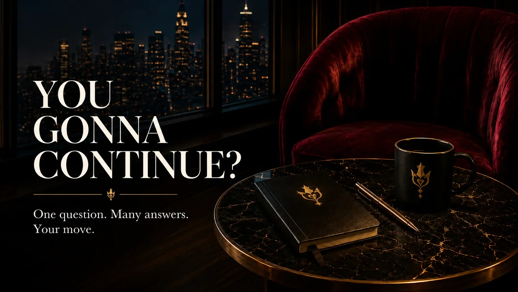 You Gonna Continue? One question. Many answers. Your move.