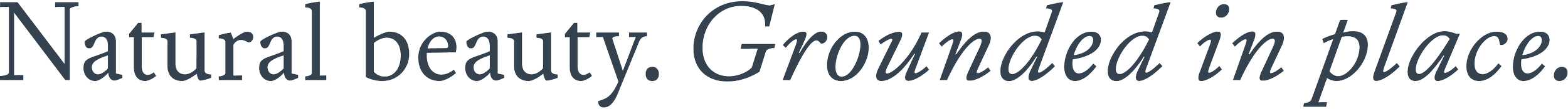 Text that reads "Natural beauty. Grounded in place." on a transparent background.