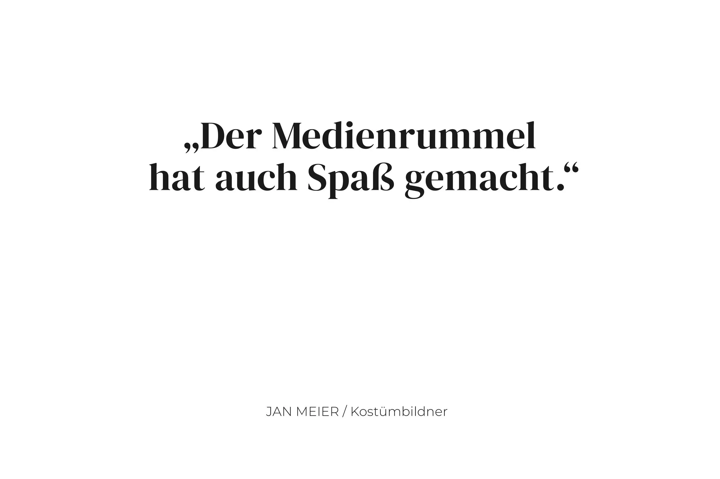 Zitat: Der Medienrummel hat auch Spaß gemacht. von Jan Meier/Kostümbildner