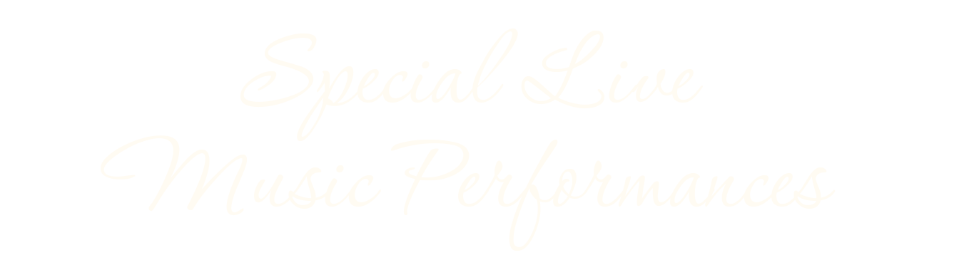 Black background with white cursive text that reads "Special Live Music Performances."