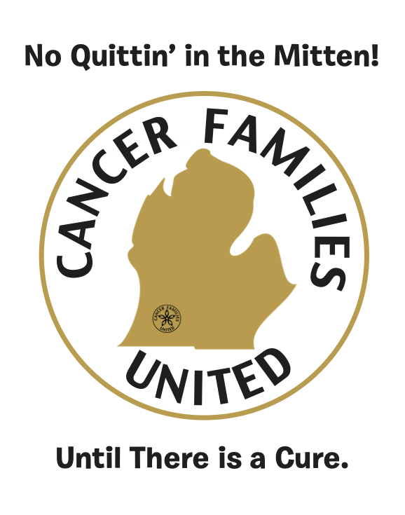 A gold logo featuring the shape of the state of Michigan with the words Cancer Families United wrapped around it. Header at the Top text states No Quittin in the Mitten! bottom states Until There is a cure.