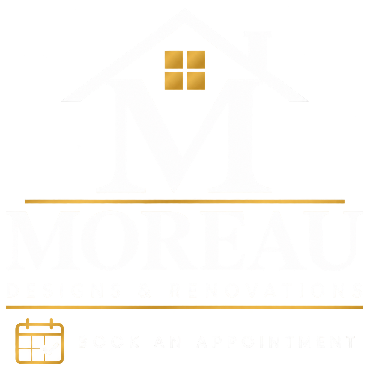 Logo for Moreau Designs & Renovations featuring a large white 'M' with a house roof outline and window at the top, with gold accents and the words 'Moreau' and 'Designs & Renovations' in white, and 'Book an Appointment' below.