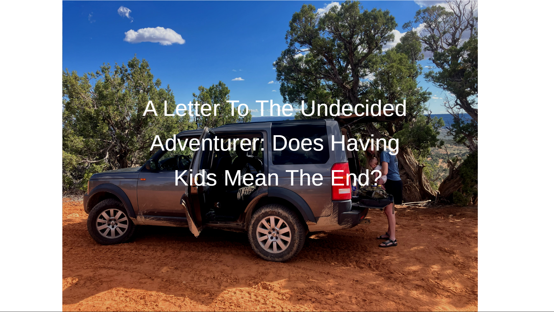 A Letter The Undecided Adventurer: Does Having Kids Mean The End?