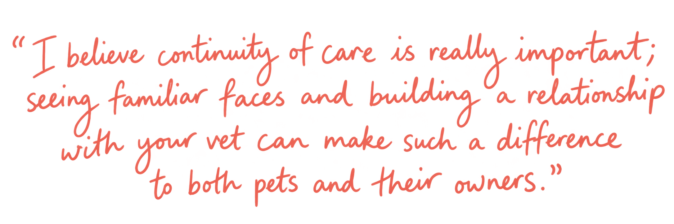 Lizzie: “I believe continuity of care is really important; seeing familiar faces and building a relationship with your vet can make such a difference to both pets and their owners.”