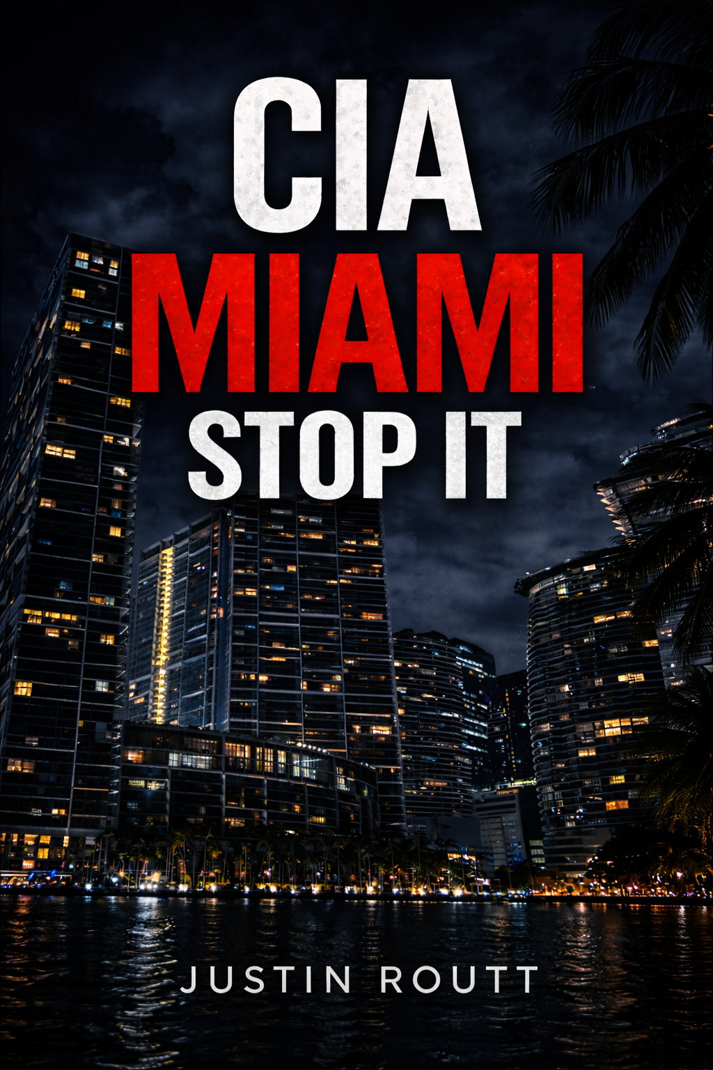 CIA MIAMI: STOP IT crime thriller book cover by Justin Routt, featuring the Miami skyline at night.