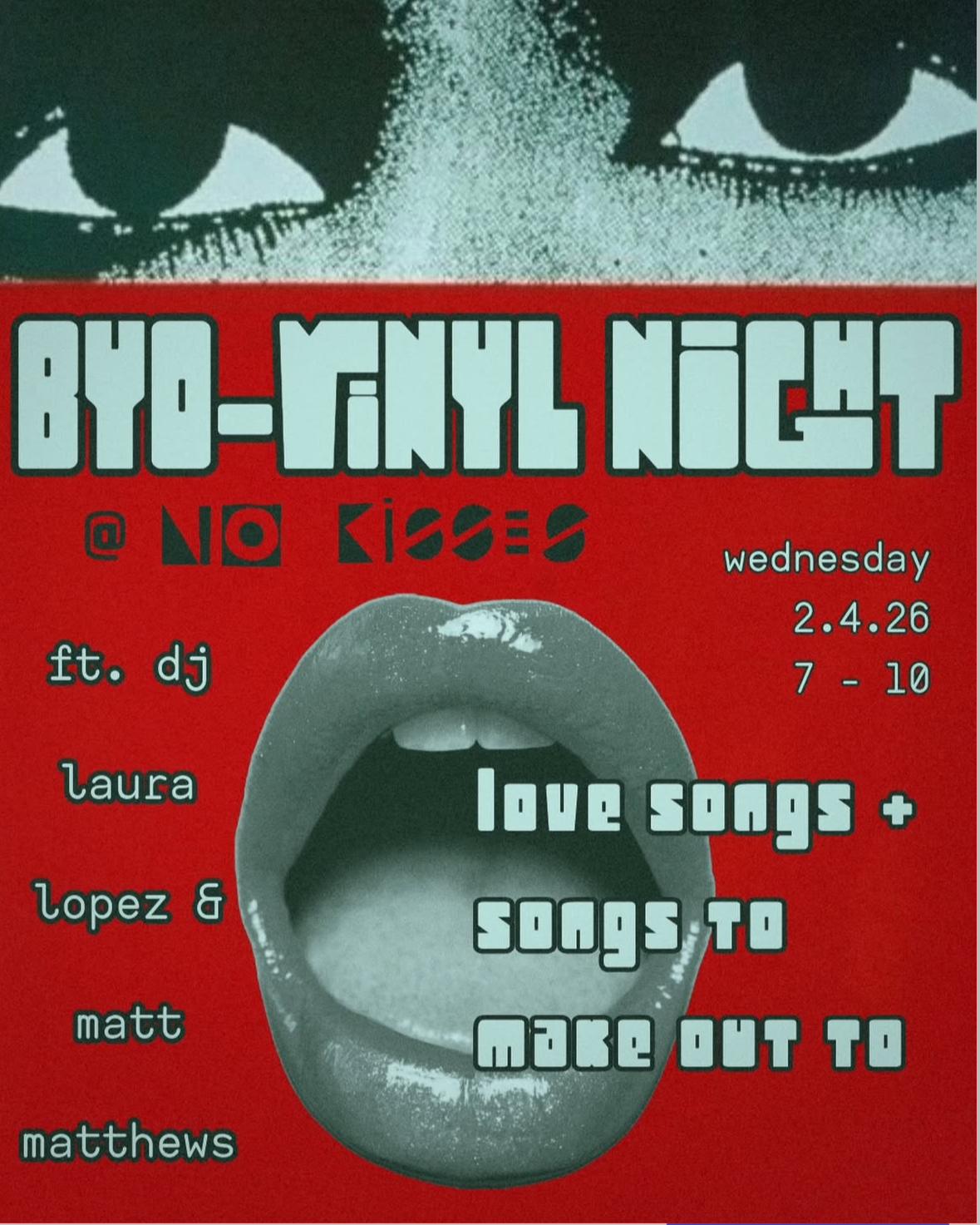 Red poster advertising a music event with black and white images of a face with open mouth and eyes. The event features Love Songs and Songs to Make Out To, scheduled for Wednesday, February 4, 2026, from 7 to 10 PM, with DJs Ft. DJ Laura Lopez & Mat