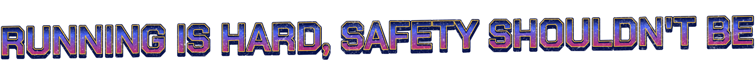Text that reads 'Running is hard, safety shouldn't be' in colorful, outlined letters against a black background.