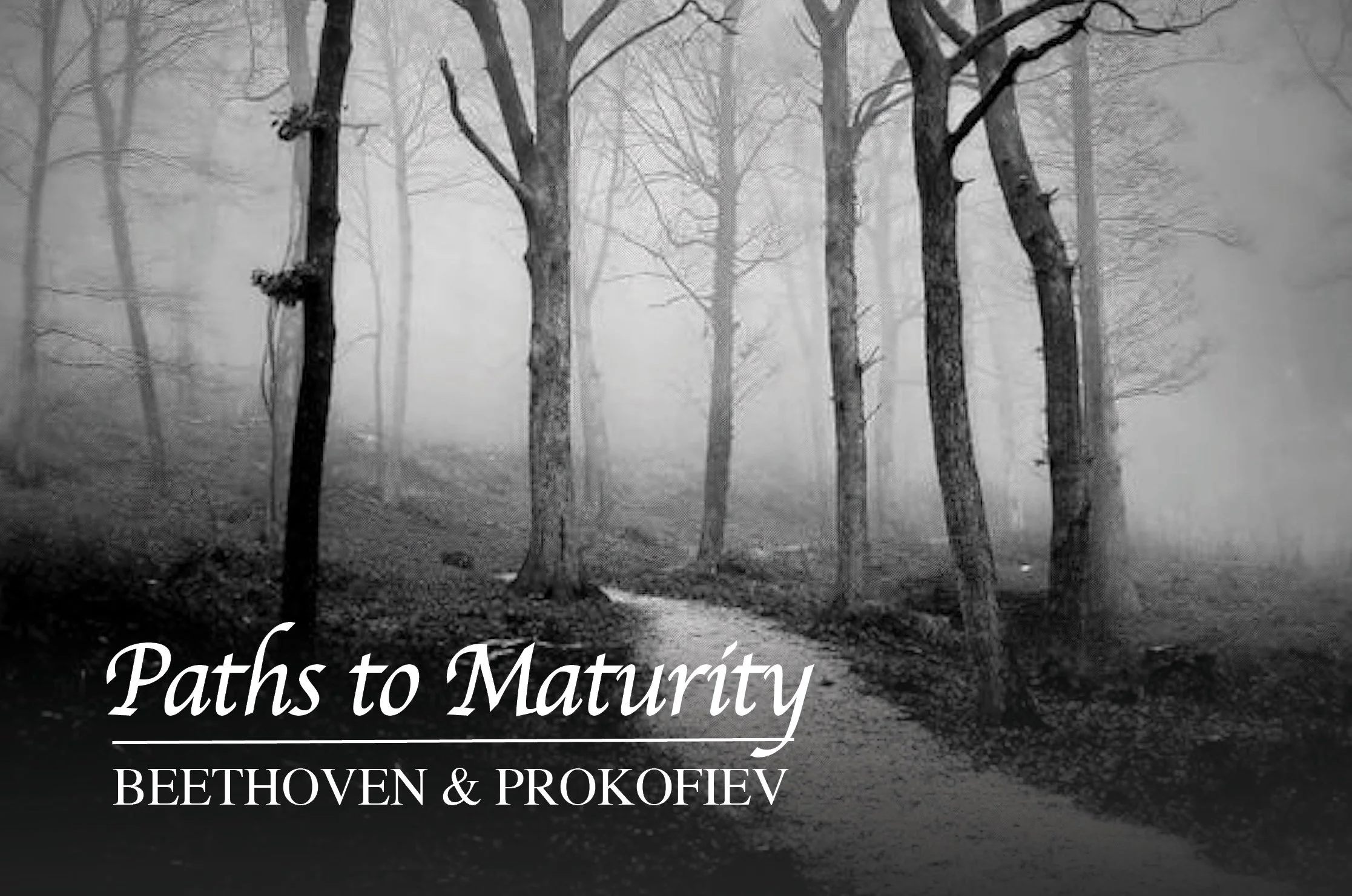 Black and white photo of a misty forest with tall, leafless trees lining a winding path. Text overlay reads 'Paths to Maturity' with smaller text 'BEETHOVEN & PROKOFIEV' at the bottom.