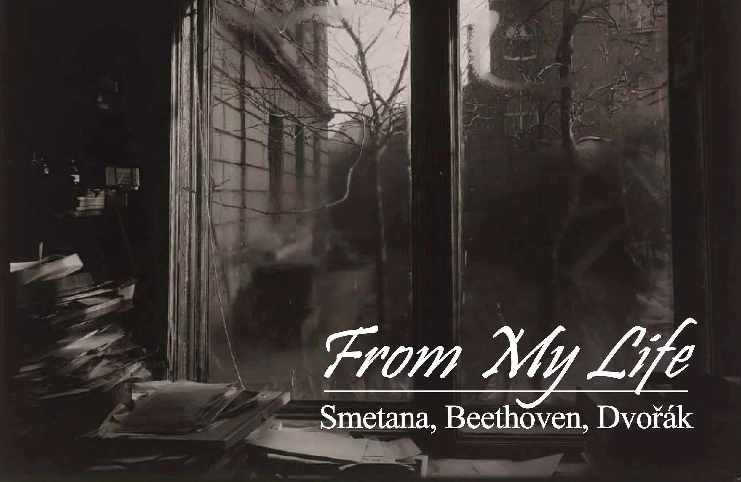 A window with a view of leafless trees and a building in the background. Text overlay reads 'From My Life, Smetana, Beethoven, Dvořák.'