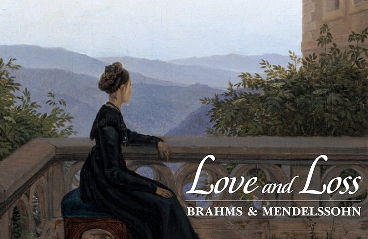 LOVE AND LOSS: BRAHMS & MENDELSSOHN