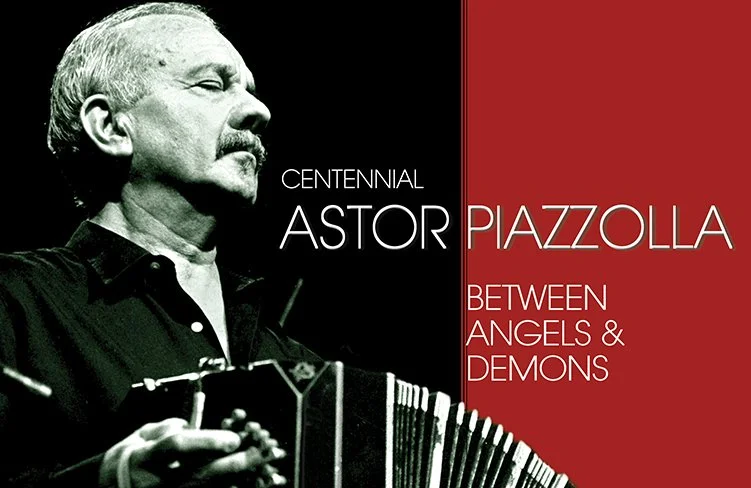 ASTOR PIAZZOLLA CENTENNIAL: BETWEEN ANGELS & DEMONS