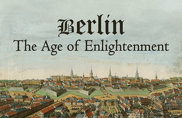 BERLIN: THE AGE OF ENLIGHTENMENT