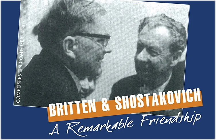 BRITTEN AND SHOSTAKOVICH: A REMARKABLE FRIENDSHIP