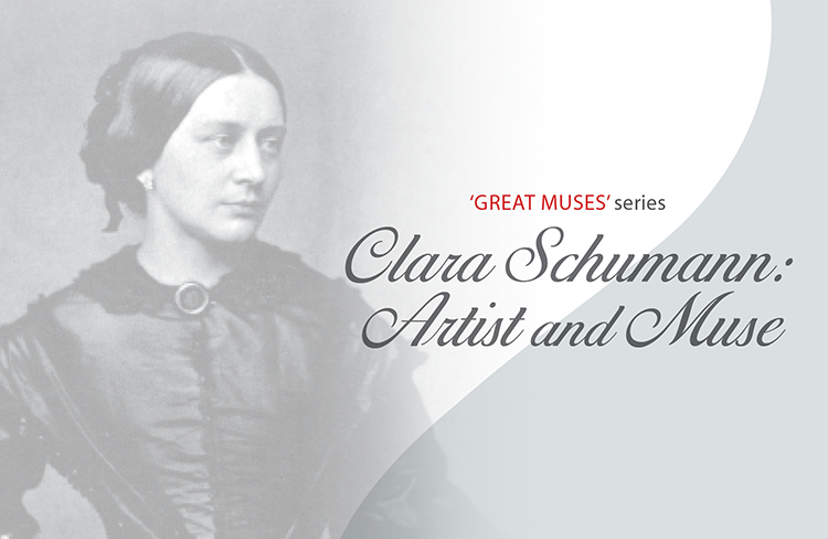 CLARA SCHUMANN: ARTIST AND MUSE