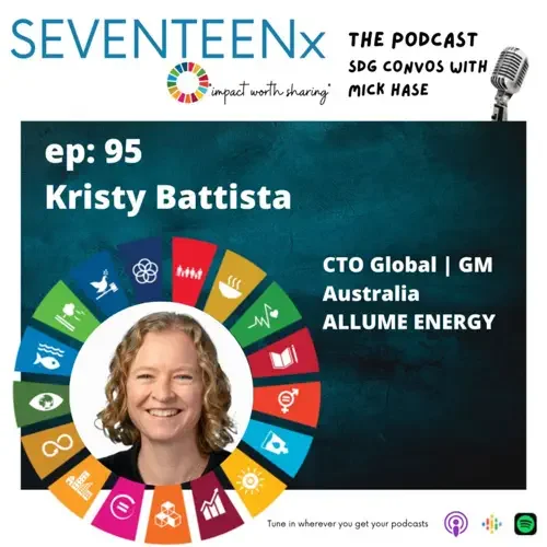 Promotional graphic for SEVENTEENX podcast featuring Kristy Battista, episode 95, with guest Mick Hase, CTO Global GM Australia, Allume Energy.