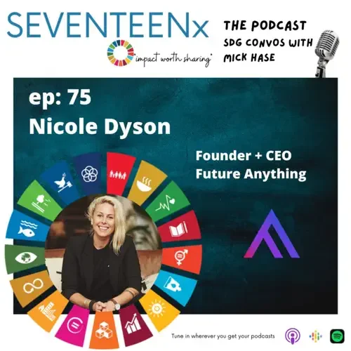 Podcast promotional graphic for SEVENTEENX featuring Nicole Dyson, founder and CEO of Future Anything, with episode number 75 and an image of Nicole Dyson smiling.