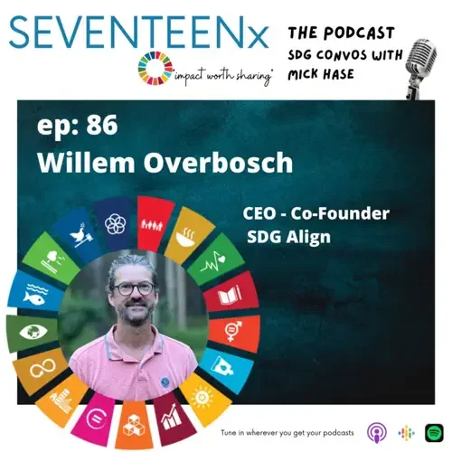 Podcast cover art for SEVENTEEN X, featuring episode 86 with Willem Overbosch, CEO and Co-Founder of SDG Align. The graphic includesa photo of Willem Overbosch in the center, and a microphone icon in the top right corner. 