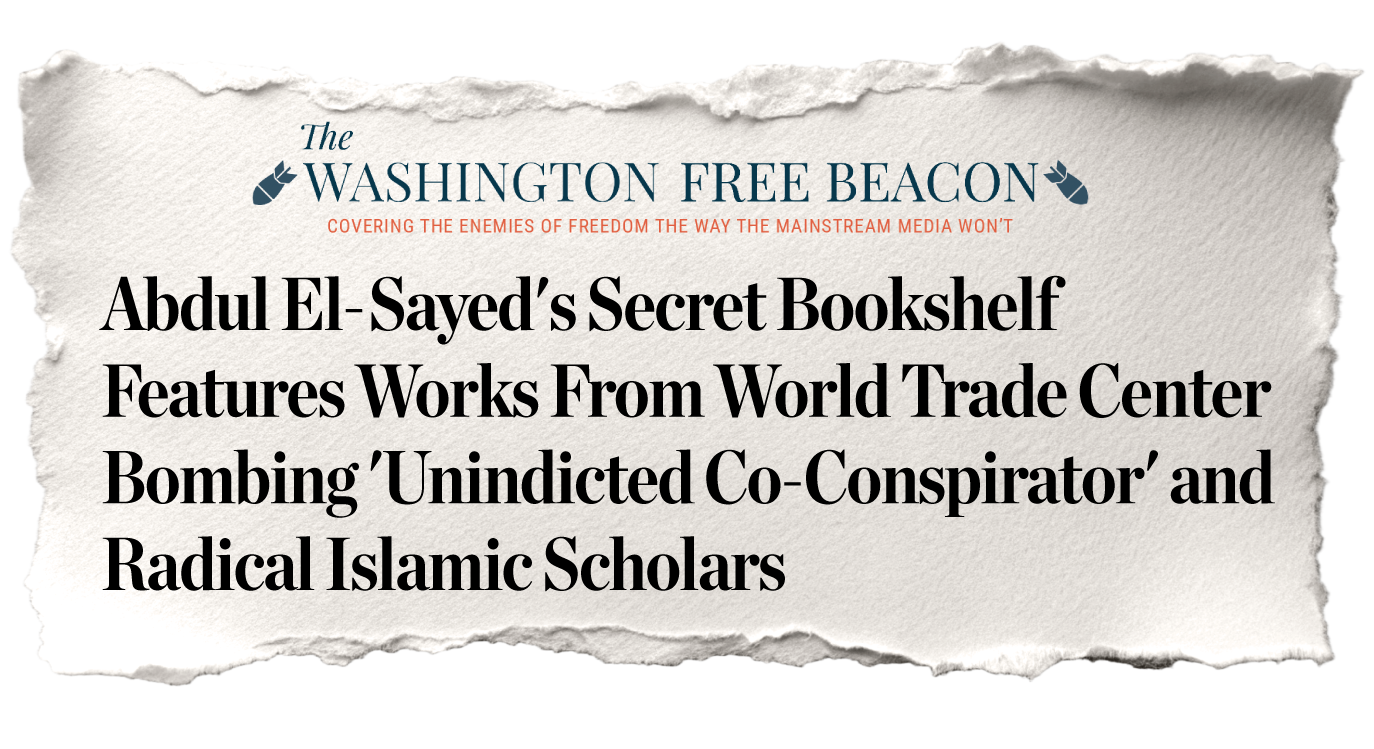 Abdul El-Sayed's Secret Bookshelf Features Works From World Trade Center Bombing 'Unindicted Co-Conspirator' and Radical Islamic Scholars