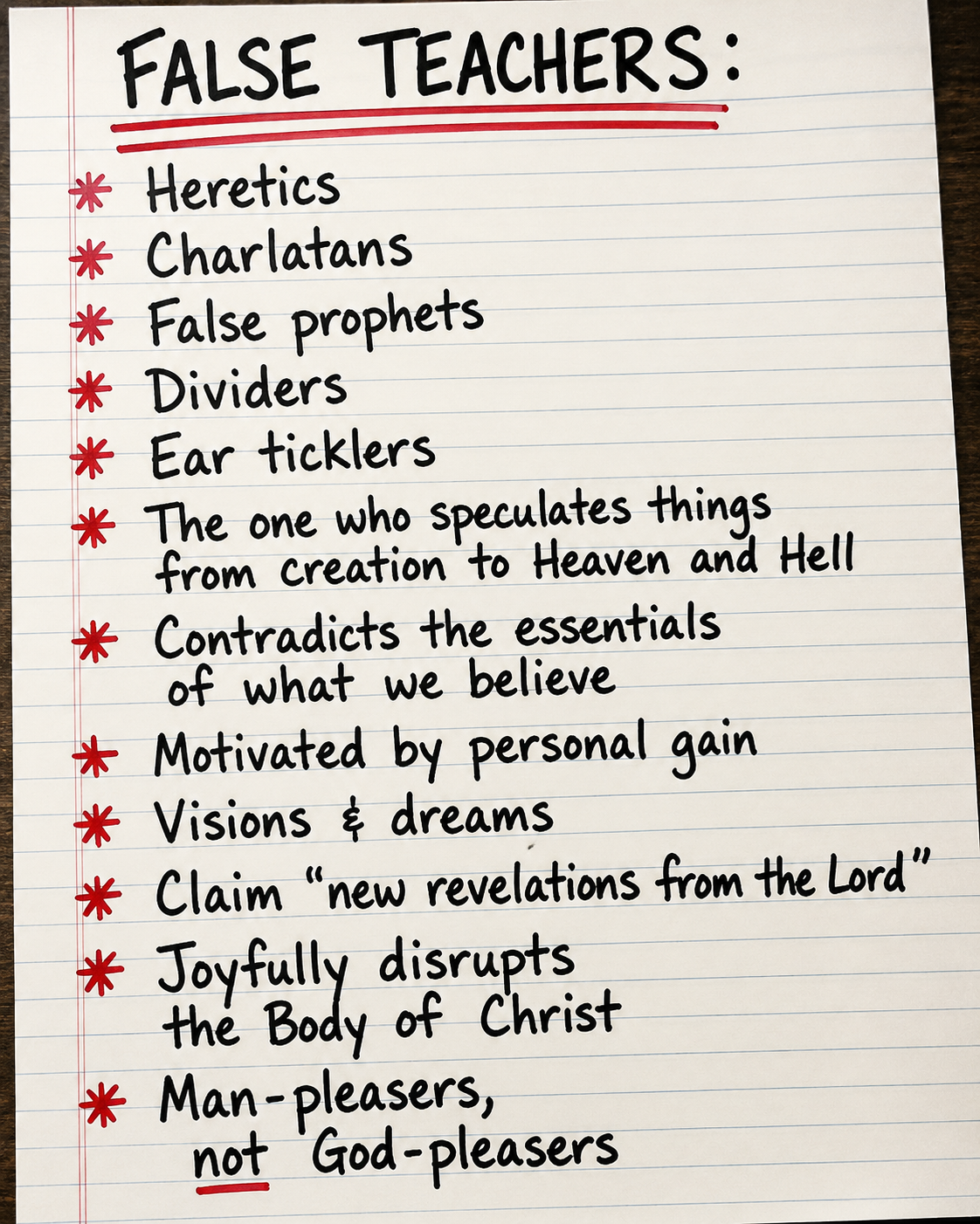 A white lined notebook page with a list titled 'False Teachers:' in bold black letters, with red underline and red asterisks marking each point. The points include false teachers such as Heretics, Charlatans, False prophets, Dividers, Ear ticklers, those who speculate about creation to Heaven and Hell, contradictors of beliefs, motivated by personal gain, visions and dreams, claiming new revelations from the Lord, joyfully disrupting the body of Christ, and man-pleasers not God-pleasers.