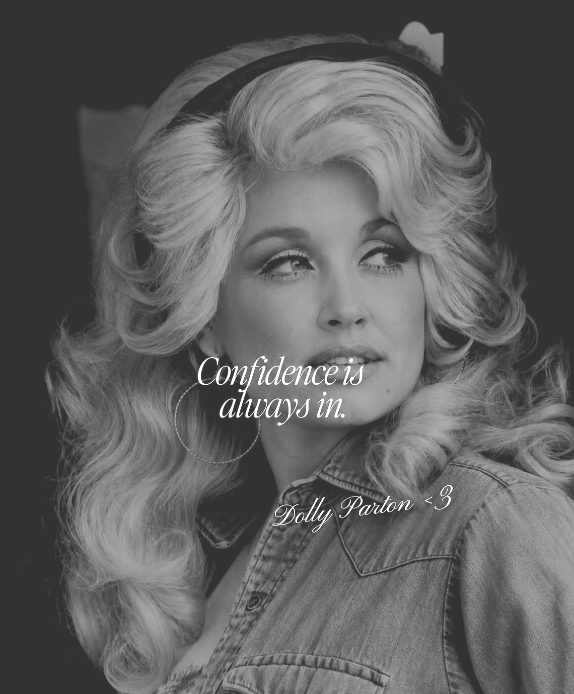 A black-and-white portrait of a woman with voluminous, curly hair, wearing hoop earrings and a denim jacket. Overlaid text reads: 'Confidence is always in. Dolly Parton <3'.