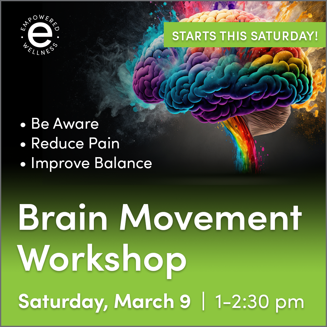 Colorful digital illustration of a brain with a rainbow trail, promoting a brain movement workshop starting this Saturday, March 9, from 1 to 2:30 pm, by Empowered Wellness, emphasizing awareness, pain reduction, and balance improvement.